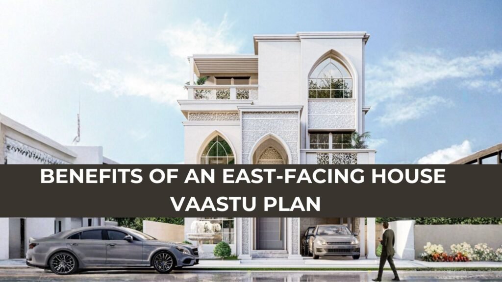 Benefits of an East-facing House Vaastu Plan