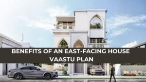 Benefits of an East-facing House Vaastu Plan