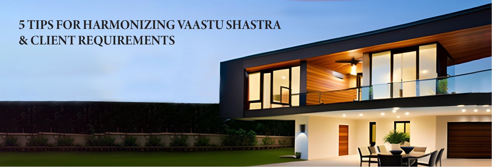 5 Tips for Harmonizing Vaastu Shastra & Client Requirements