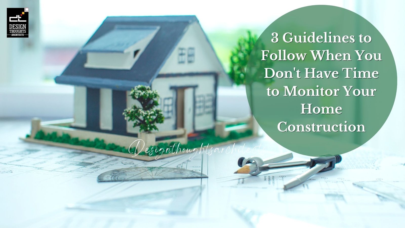 Home Construction : 3 Guidelines to Follow When You Don’t Have Time to Monitor