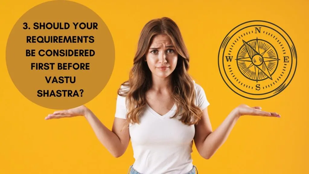 Vastu Shastra Should your requirements be considered first before vastu shastra