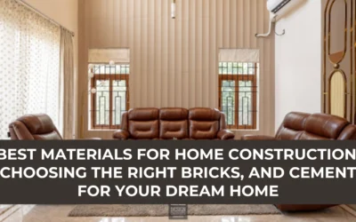 Best Materials for Home Construction: Choosing the Right Bricks, and Cement for Your Dream Home