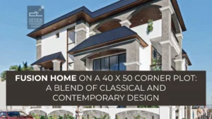 Fusion Home on a 40 x 50 Corner Plot A Blend of Classical and Contemporary Design blog banner