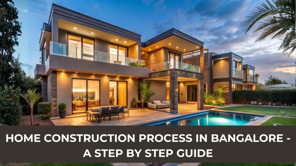 Home Construction Process in Bangalore - A Step by Step Guide