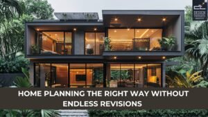 Home planning the right way without endless revisions
