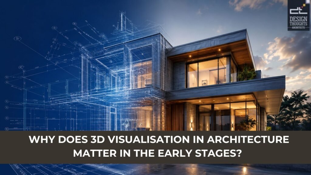 Why Does 3D Visualisation in Architecture Matter in the Early Stages?