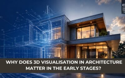 Why Does 3D Visualisation in Architecture Matter in the Early Stages?